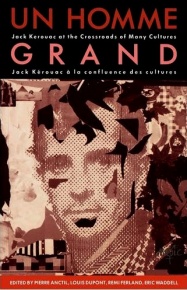Un Homme Grand: Jack Kerouac at the Crossroads of Many Cultures / Jack Kerouac à la confluence des cultures , Carleton University Press, 1990.